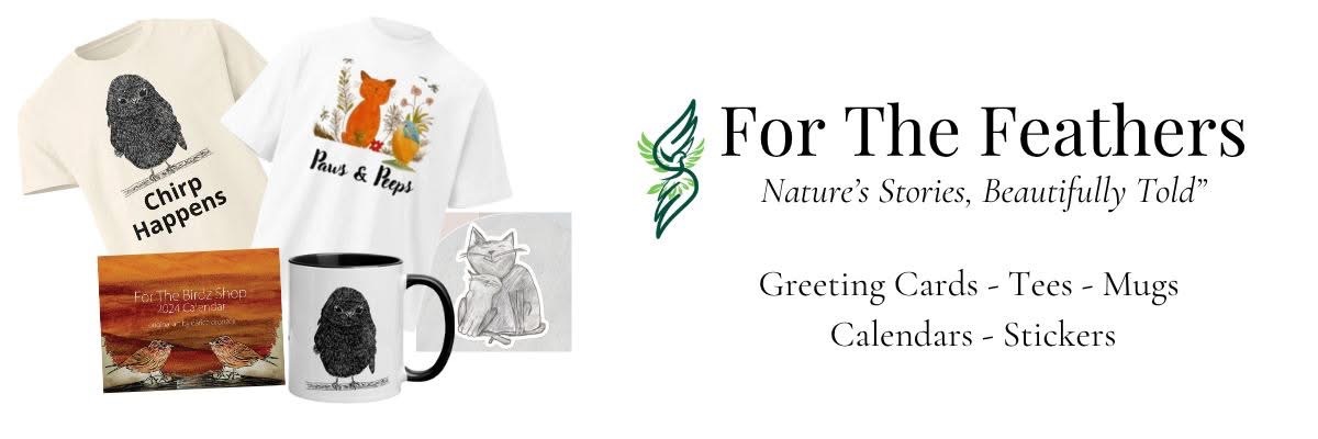 For The Feathers - Greeting Cards, Mugs, TShirts, Calendars and more